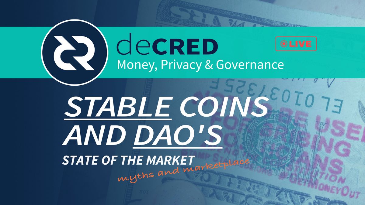 Stable Coins and DAO's - Decred and the state of the market