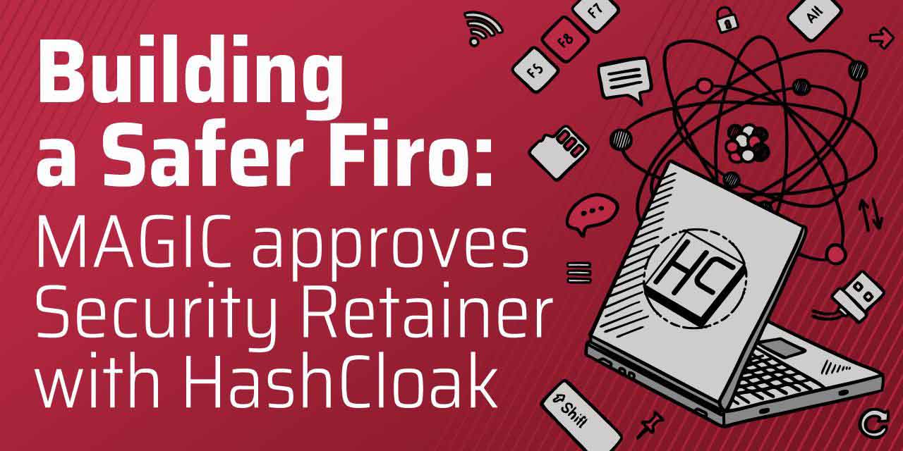 Building a Safer Firo: MAGIC approves Security Retainer with HashCloak