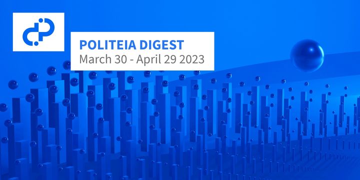 POLITEIA DIGEST March 30 - April 29 2023