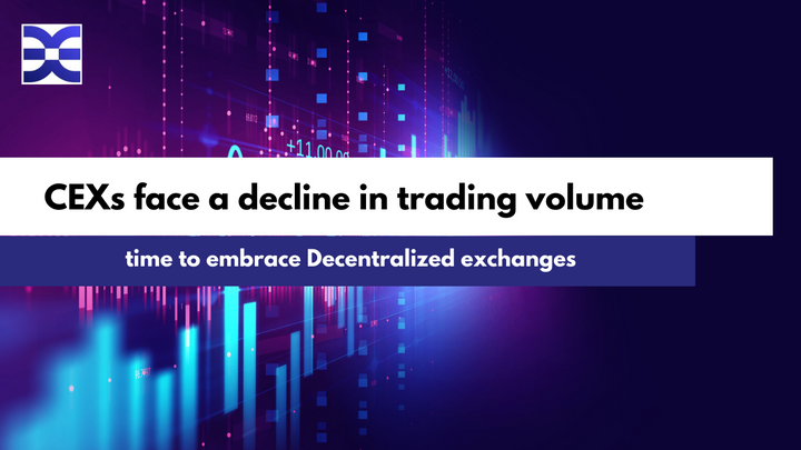 CEXs face a decline in trading volume; time to embrace Decentralized exchanges